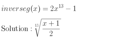 The inverse of g(x)=2x^{13}-1 is \sqrt[13]{(x+1)/2}